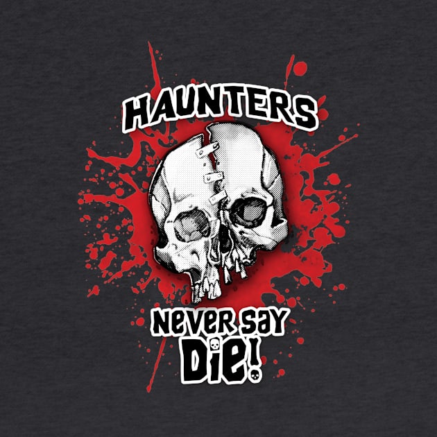 Haunters Never Say Die 2 by ArtGuyDesigns